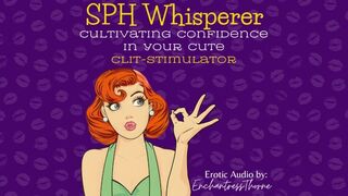 The SPH Whisperer: Cultivating Confidence in Your Cute Clit-Stimulator - Erotic Audio